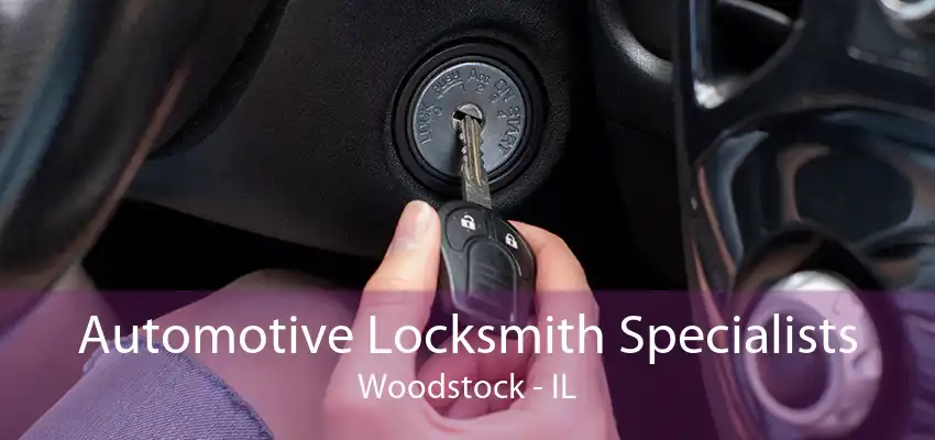 Automotive Locksmith Specialists Woodstock - IL