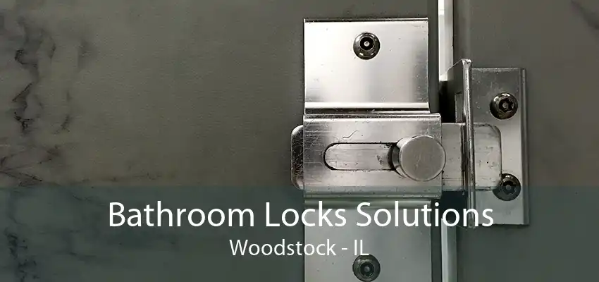 Bathroom Locks Solutions Woodstock - IL