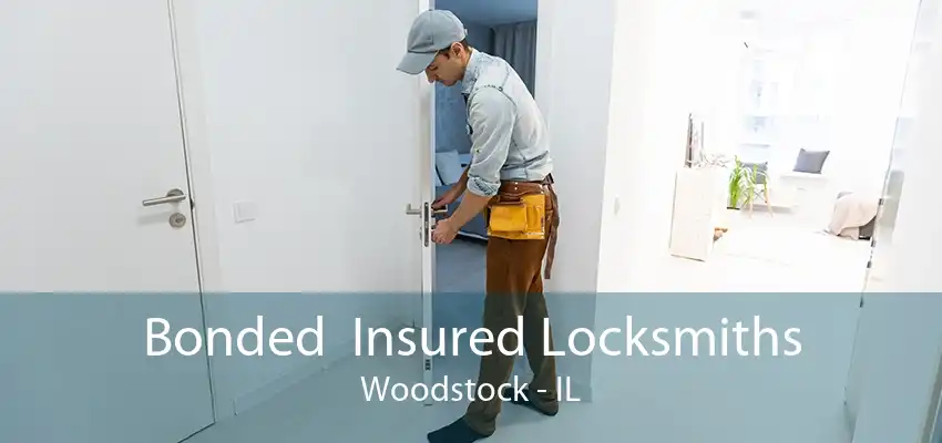 Bonded  Insured Locksmiths Woodstock - IL