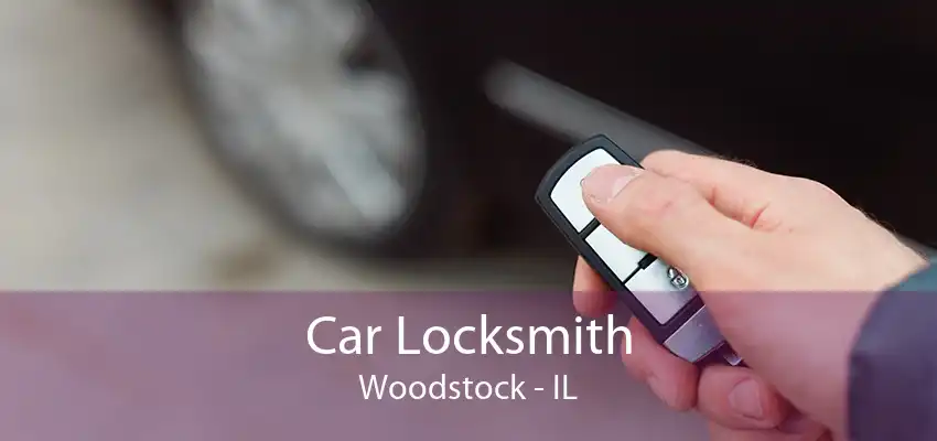 Car Locksmith Woodstock - IL