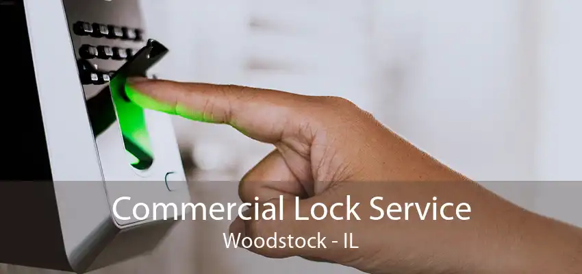 Commercial Lock Service Woodstock - IL