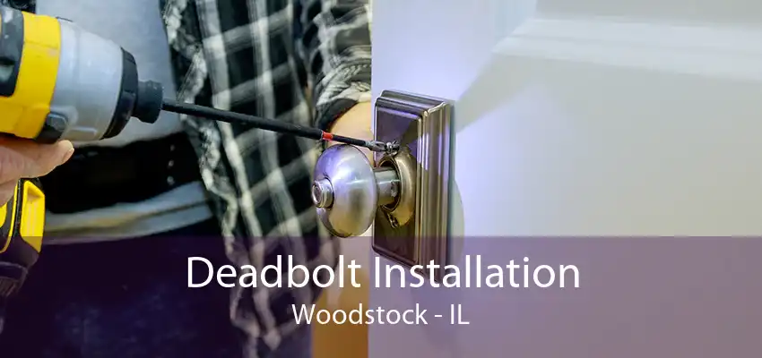 Deadbolt Installation Woodstock - IL