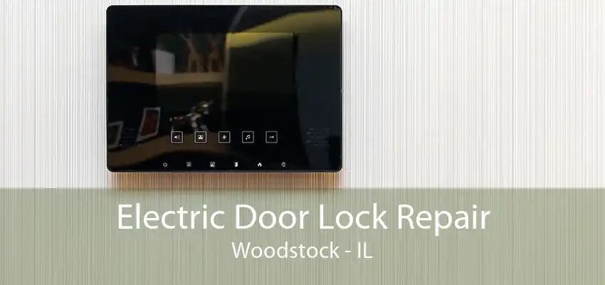 Electric Door Lock Repair Woodstock - IL