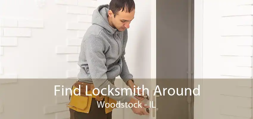 Find Locksmith Around Woodstock - IL