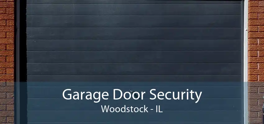 Garage Door Security Woodstock - IL