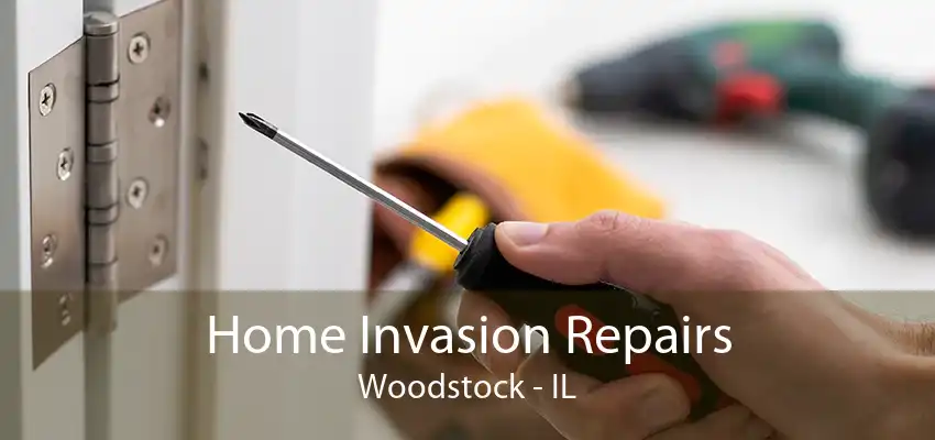 Home Invasion Repairs Woodstock - IL