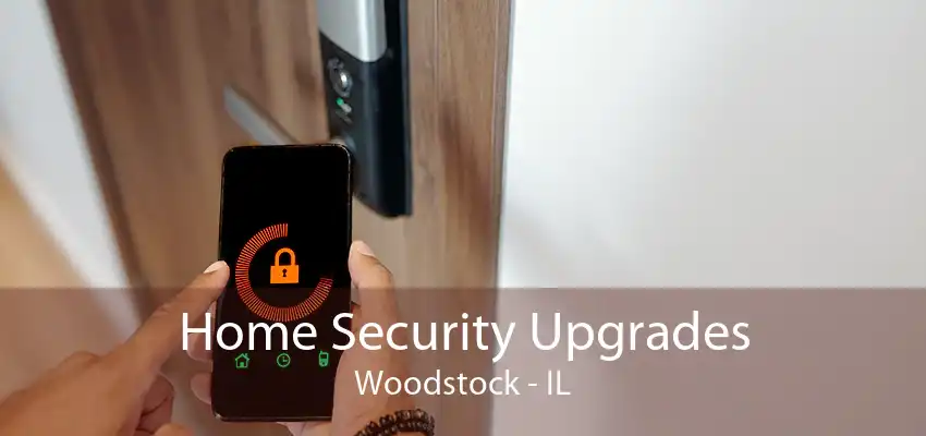 Home Security Upgrades Woodstock - IL