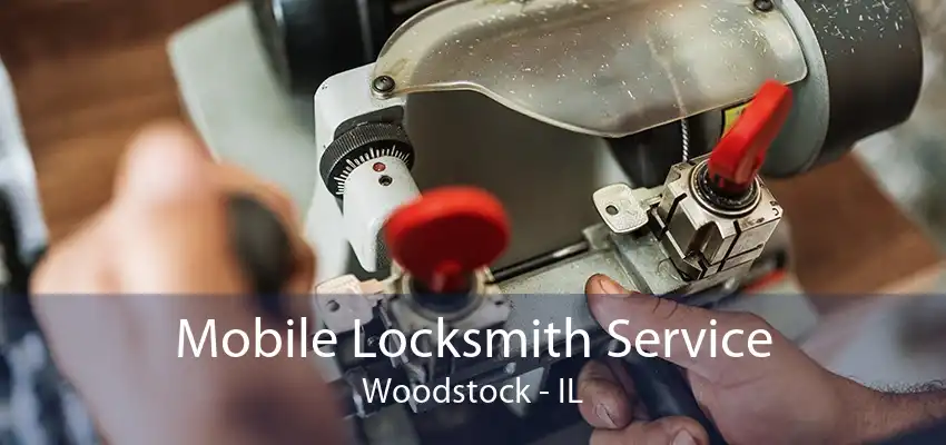 Mobile Locksmith Service Woodstock - IL