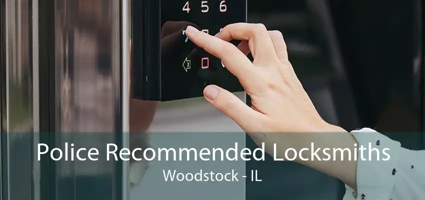 Police Recommended Locksmiths Woodstock - IL